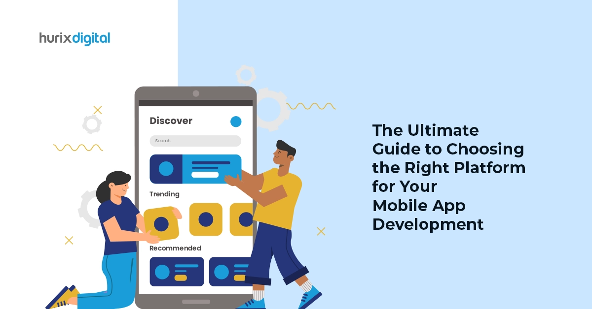 The Ultimate Guide to Choosing the Right Platform for Your Mobile App Development