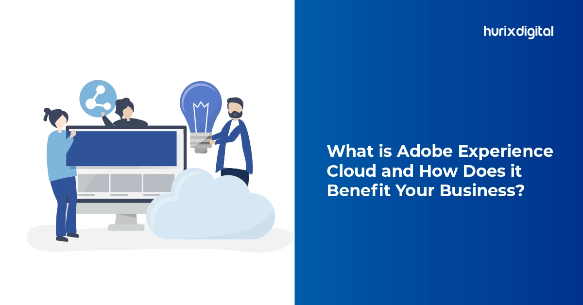 What is Adobe Experience Cloud and How Does it Benefit Your Business?