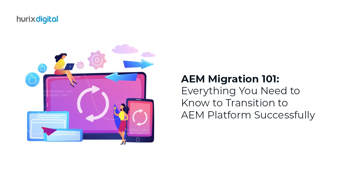 AEM Migration 101: Everything You Need to Know to Transition to AEM Platform Successfully