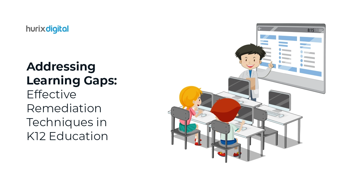 Addressing Learning Gaps: Effective Remediation Techniques in K12 Education