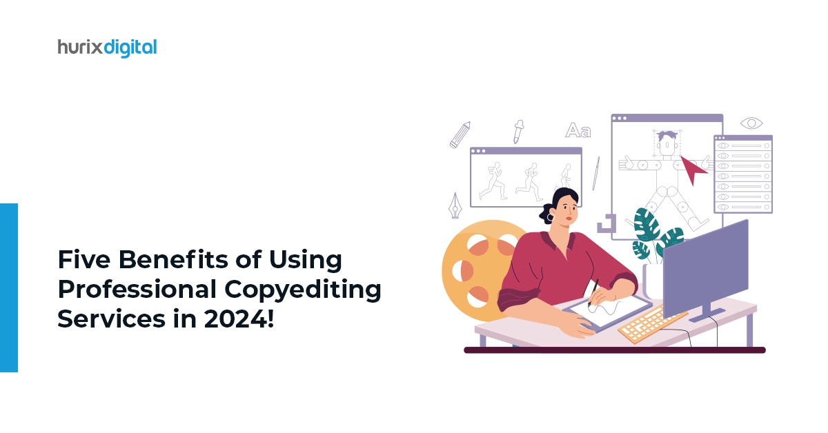 Five Benefits of Using Professional Copyediting Services in 2024!