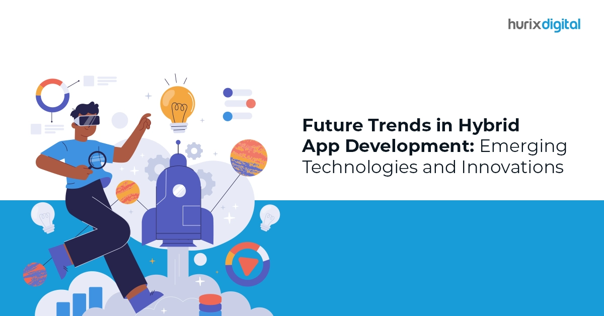 Future Trends in Hybrid App Development: Emerging Technologies and Innovations