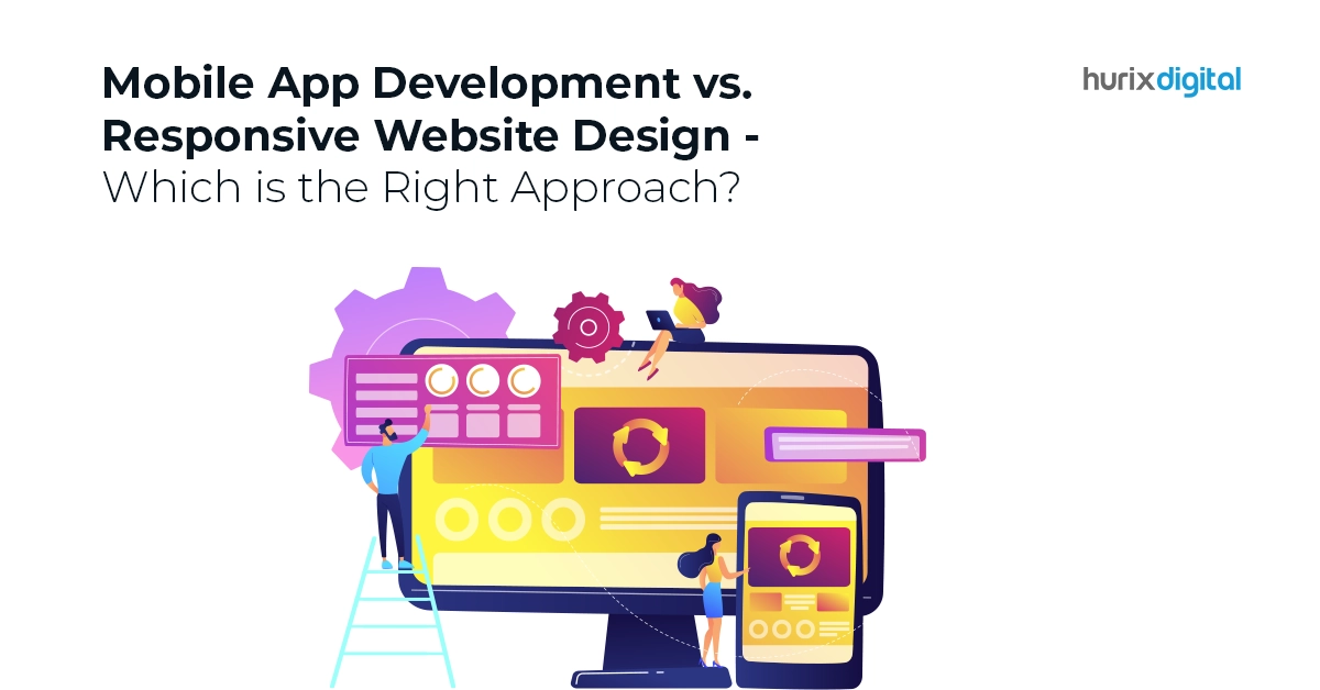 Mobile App Development vs. Responsive Website Design – Which is the Right Approach?