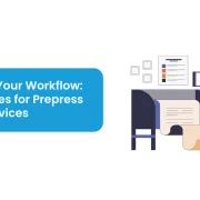 Optimizing Your Workflow: Best Practices for Prepress Editorial Services