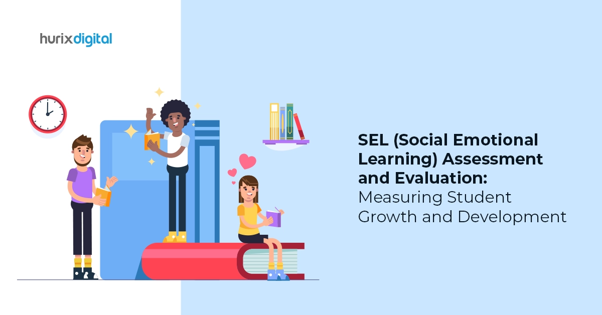 SEL (Social Emotional Learning) Assessment and Evaluation: Measuring Student Growth and Development
