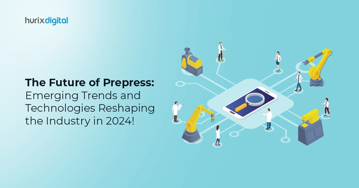 The Future of Prepress: Emerging Trends and Technologies Reshaping the Industry in 2024!