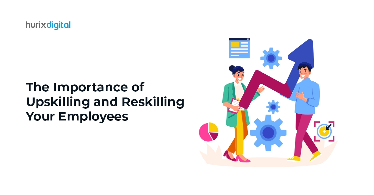 The Importance of Upskilling and Reskilling Your Employees