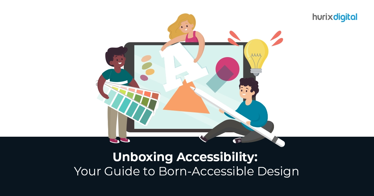 Unboxing Accessibility: Your Guide to Born-Accessible Design