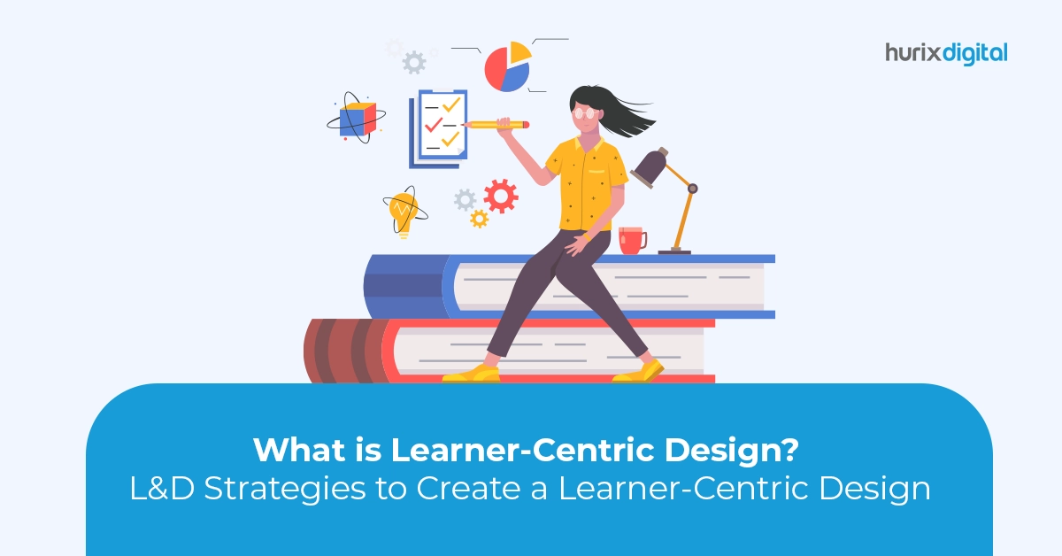 What is Learner-Centric Design? L&D Strategies to Create a Learner-Centric Design