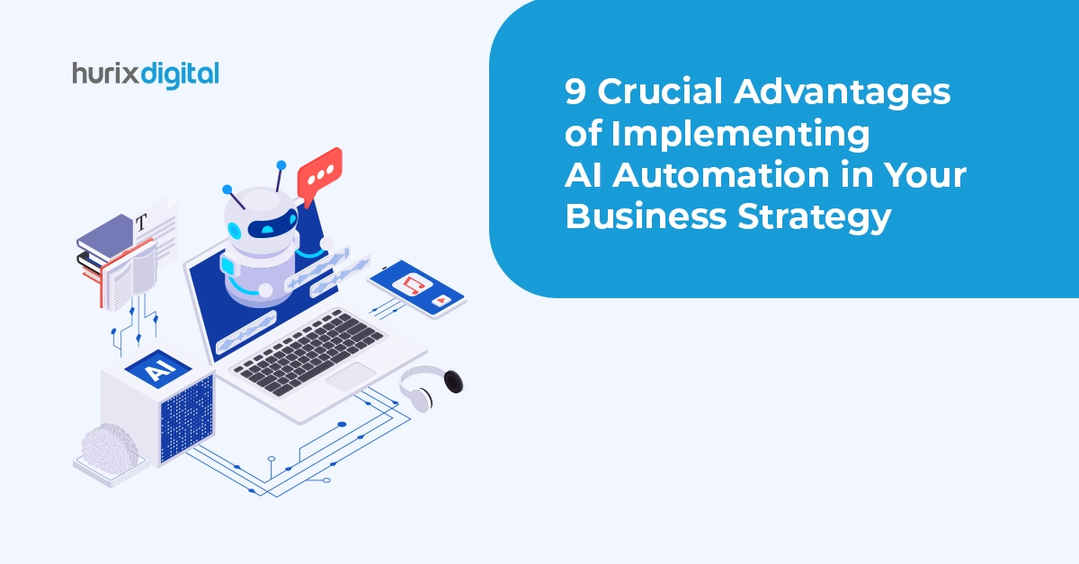 9 Crucial Advantages of Implementing AI Automation in Your Business Strategy