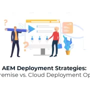 AEM Deployment Strategies: On-Premise vs. Cloud Deployment Options