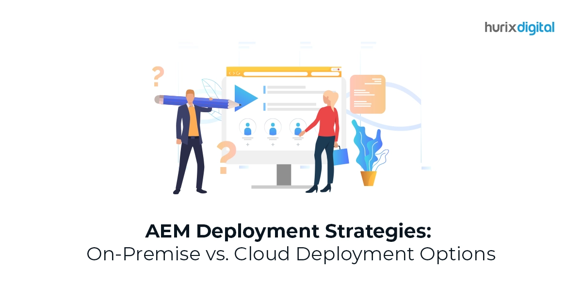 AEM Deployment Strategies: On-Premise vs. Cloud Deployment Options
