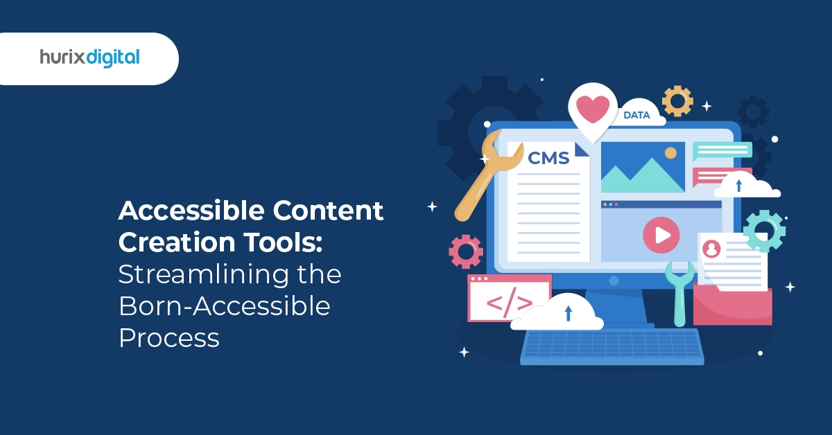 Accessible Content Creation Tools: Streamlining the Born-Accessible Process