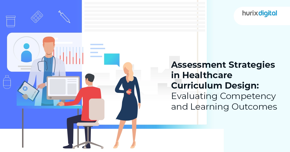 Assessment Strategies in Healthcare Curriculum Design: Evaluating Competency and Learning Outcomes