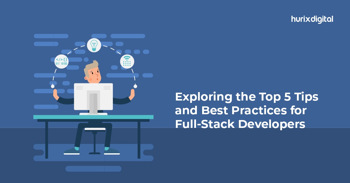 Exploring the Top 5 Tips and Best Practices for Full-Stack Developers