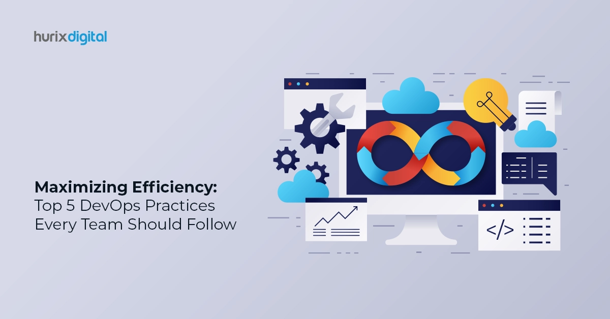 Maximizing Efficiency: Top 5 DevOps Practices Every Team Should Follow
