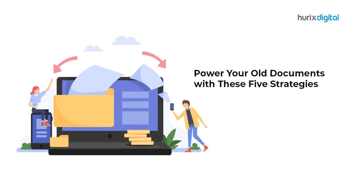 Power Your Old Documents with These Five Strategies