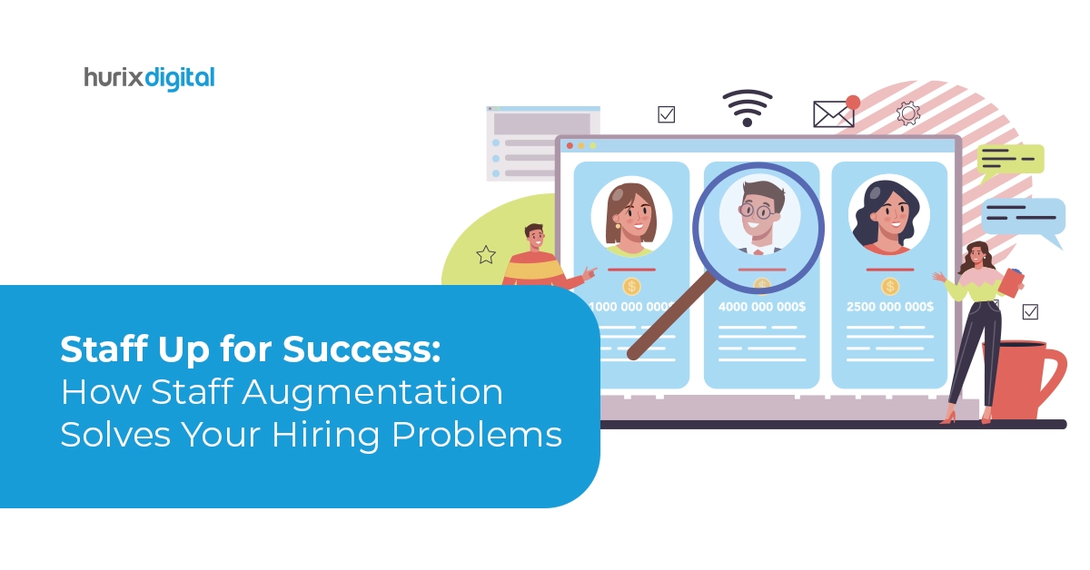 Staff Up for Success: How Staff Augmentation Solves Your Hiring Problems