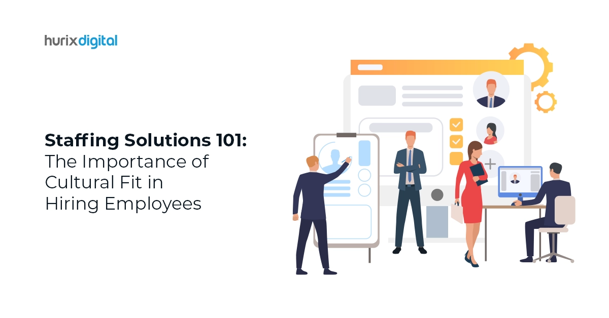 Staffing Solutions 101: The Importance of Cultural Fit in Hiring Employees