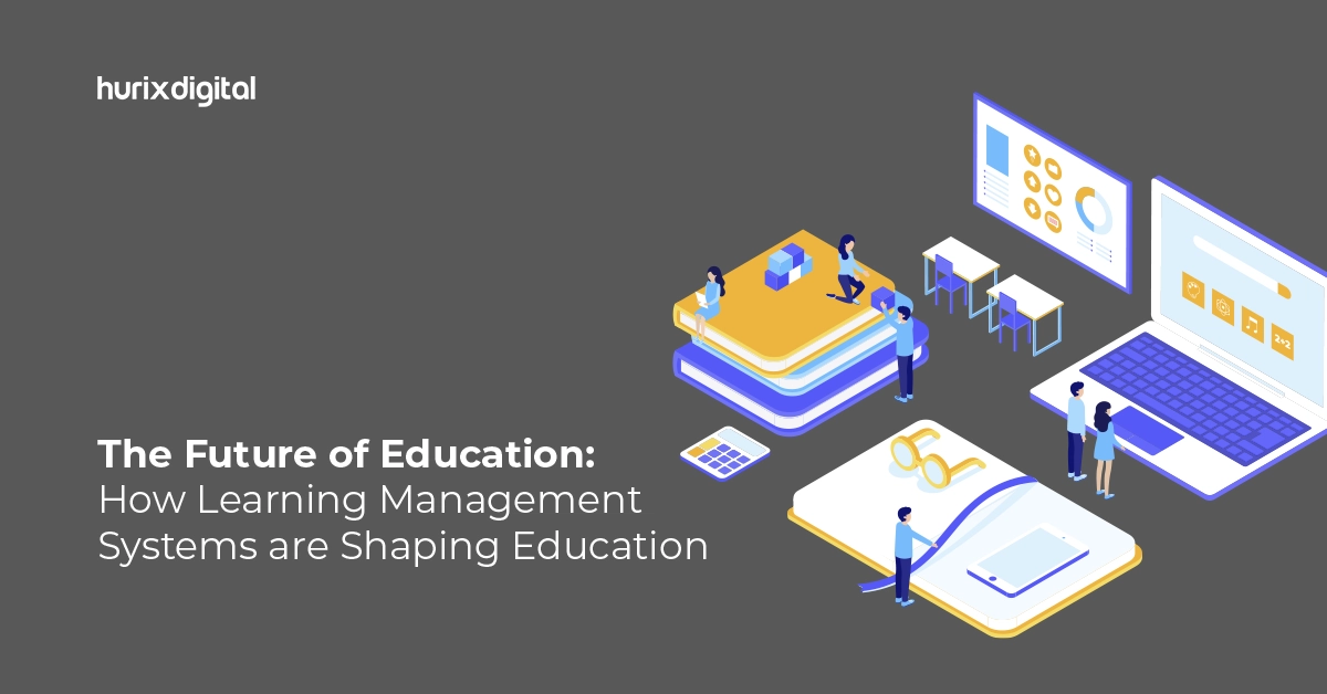 The Future of Education: How Learning Management Systems are Shaping Education