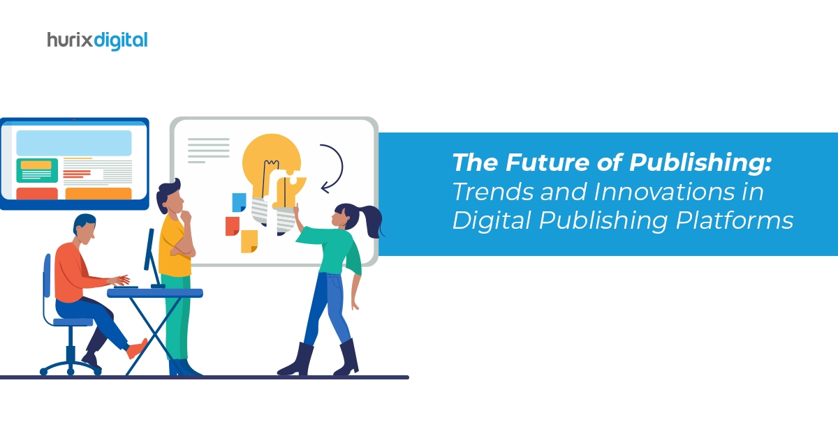 The Future of Publishing: Trends and Innovations in Digital Publishing Platforms