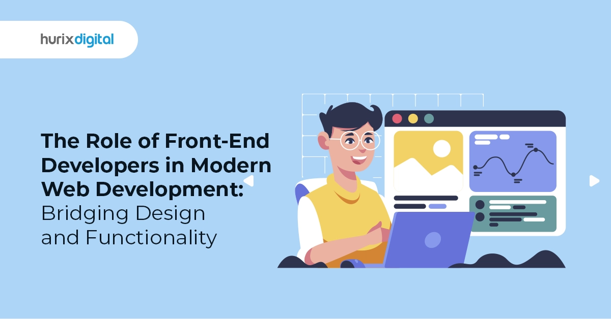 The Role of Front-End Developers in Modern Web Development: Bridging Design and Functionality