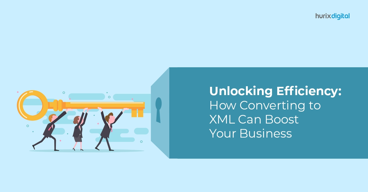 Unlocking Efficiency: How Converting to XML Can Boost Your Business?