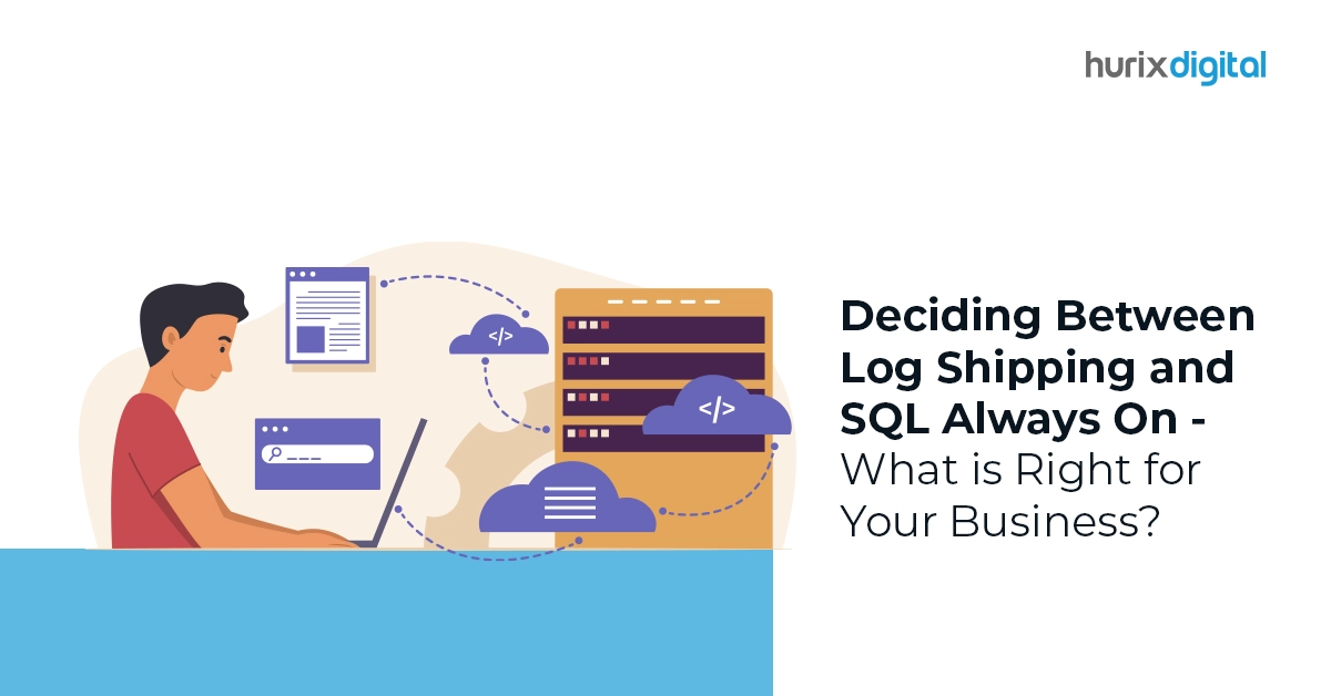 Deciding Between Log Shipping and SQL Always On – What is Right for Your Business?