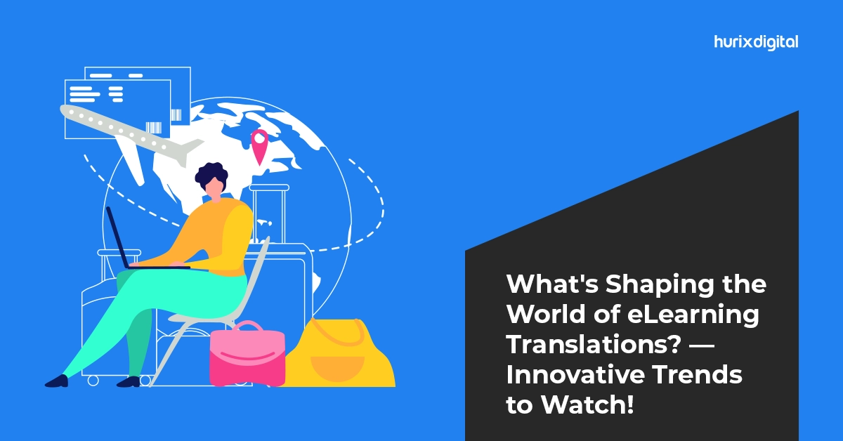 What’s Shaping the World of eLearning Translations? — Innovative Trends to Watch!