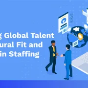 Mastering Global Talent with Cultural Fit and Diversity in Staffing