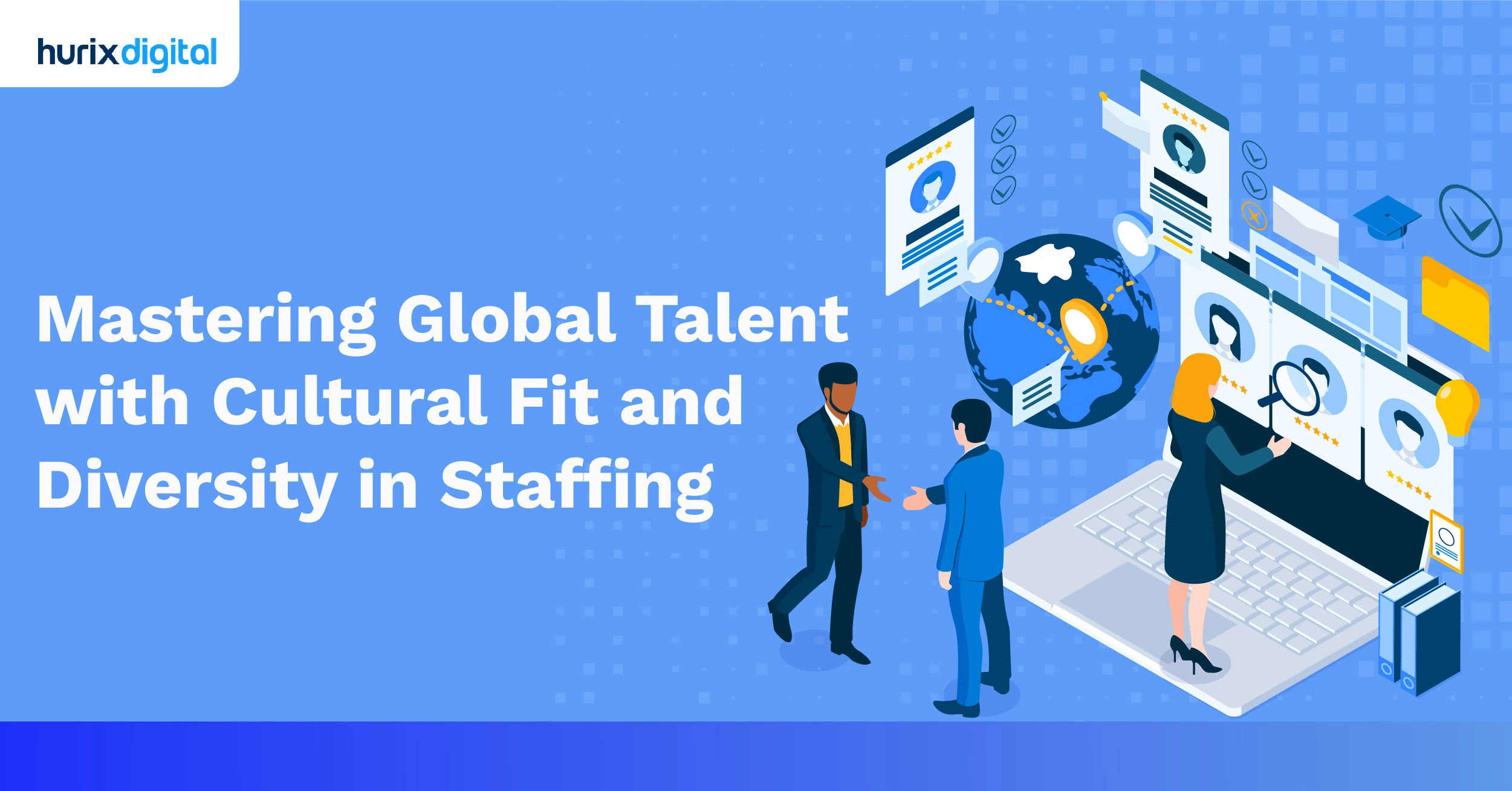 Mastering Global Talent with Cultural Fit and Diversity in Staffing