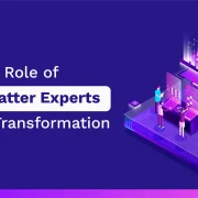 The Rising Role of Subject Matter Experts in Digital Transformation