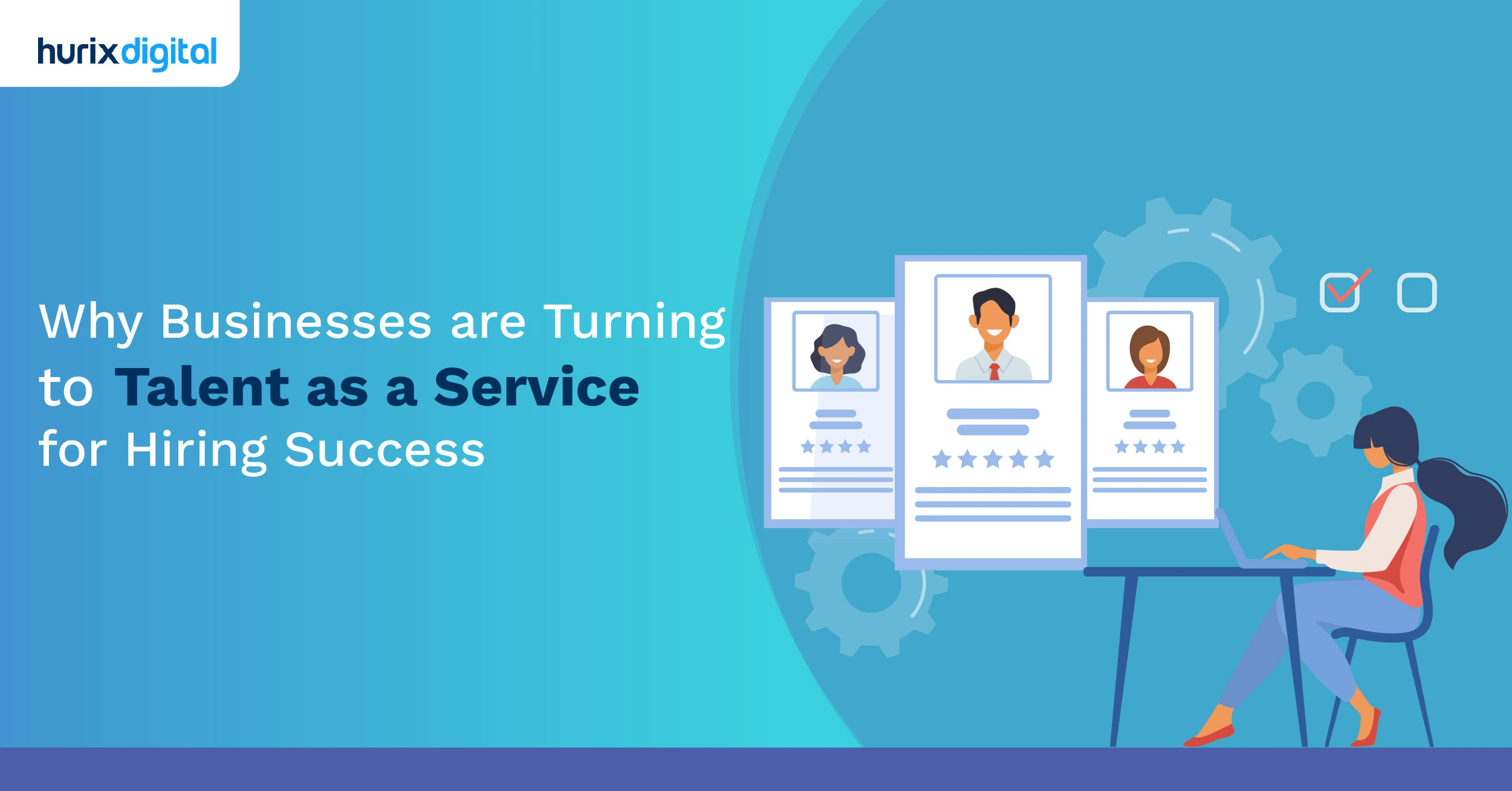 Why Businesses are Turning to Talent as a Service for Hiring Success
