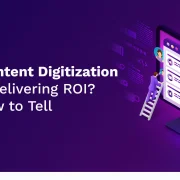 Is Your Content Digitization Strategy Delivering ROI? Here’s How to Tell