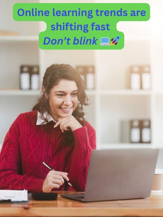 Online Learning Trends You Can’t Ignore!