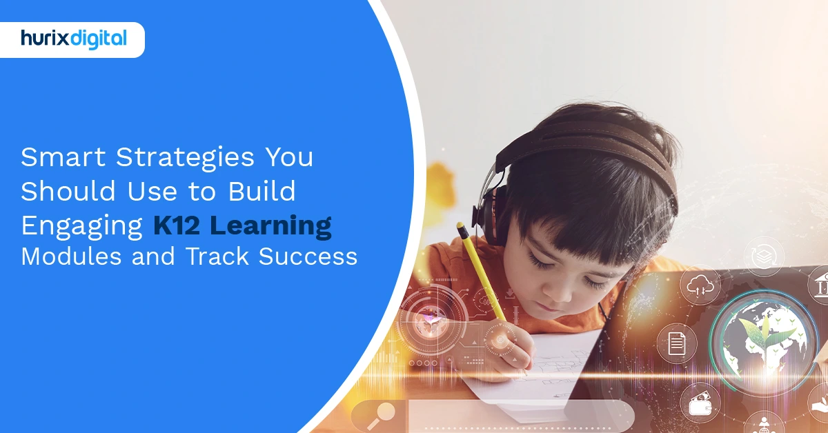 Smart Strategies You SHOULD Use to Build Engaging K12 Learning Modules and Track Success