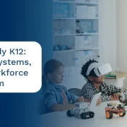 Future-Ready K12: Students, Systems, and the Workforce Behind Them