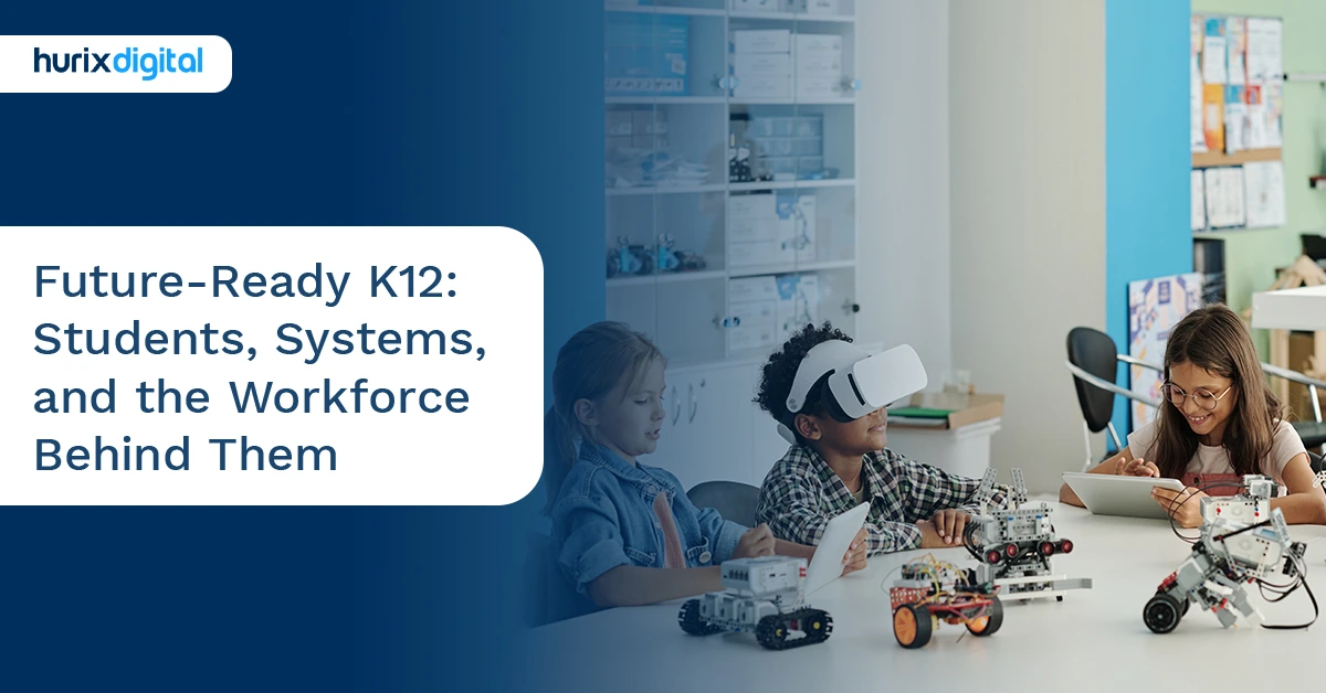 Future-Ready K12: Students, Systems, and the Workforce Behind Them
