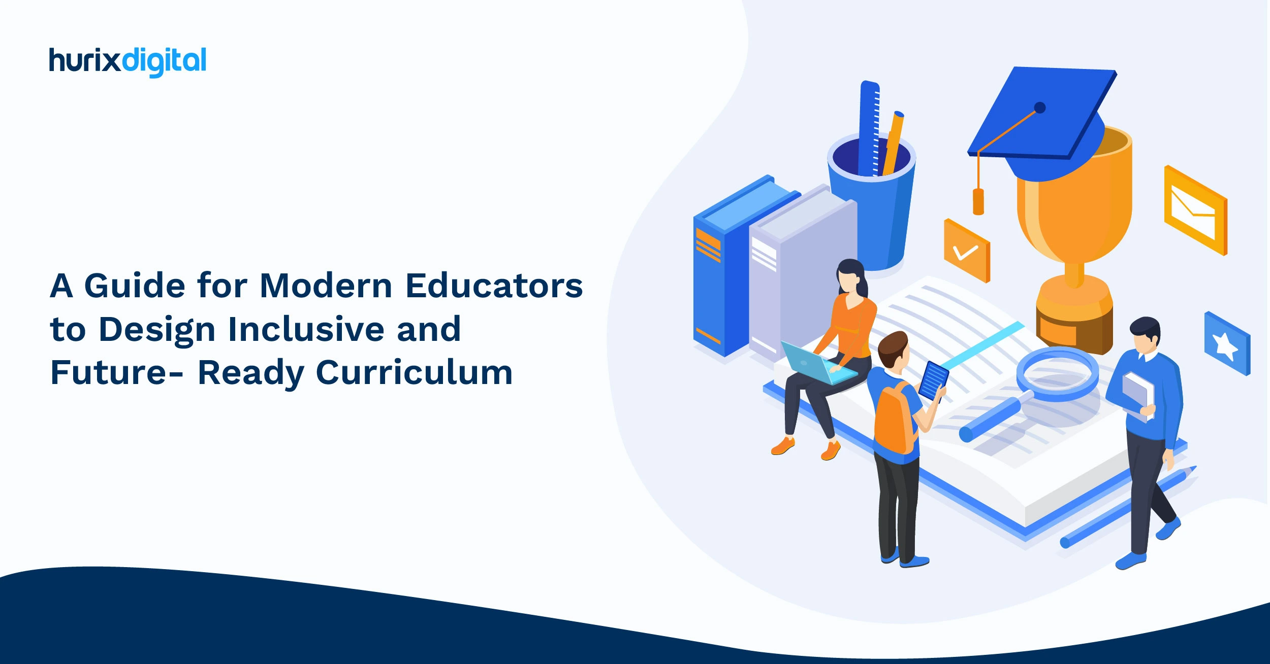 A Guide for Modern Educators to Design Inclusive and Future-Ready Curriculum