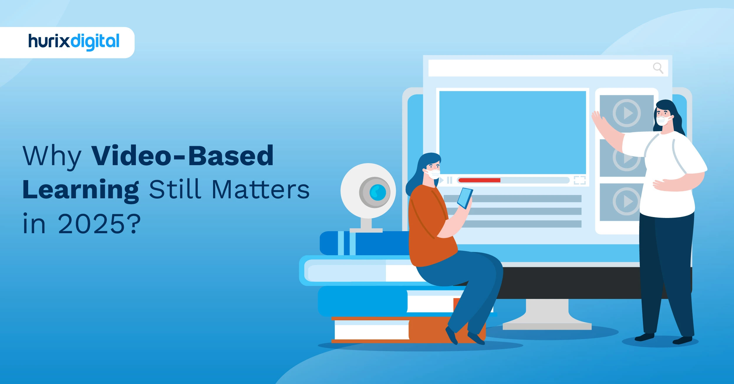 Why Video-Based Learning Still Matters in 2025?