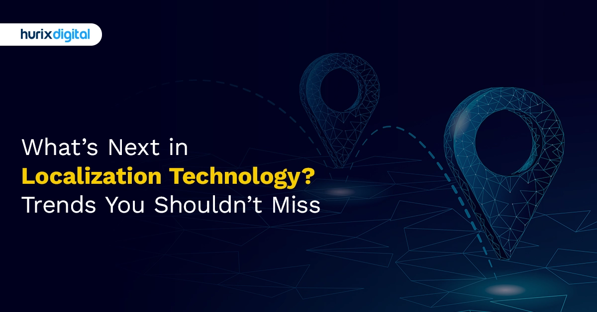 What’s Next in Localization Technology? Trends You Shouldn’t Miss