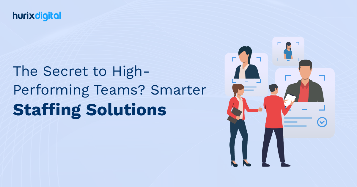 The Secret to High-Performing Teams? Smarter Staffing Solutions