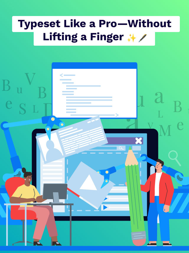 Typesetting Gets an Upgrade: Speed, Style, & Automation!