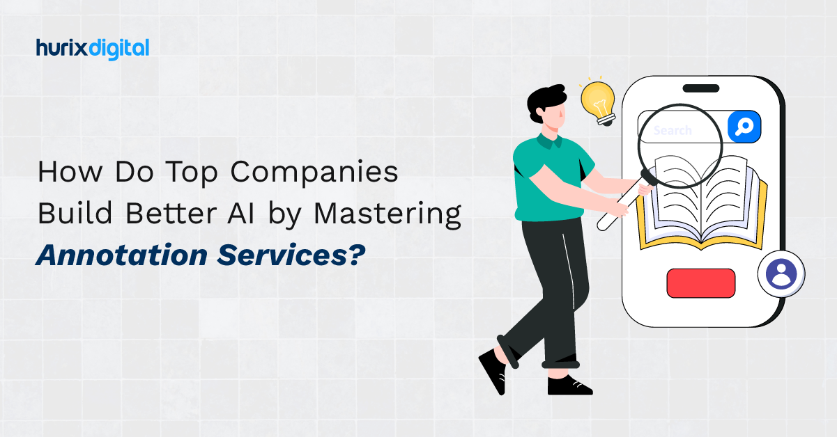 How Do Top Companies Build Better AI by Mastering Annotation Services?