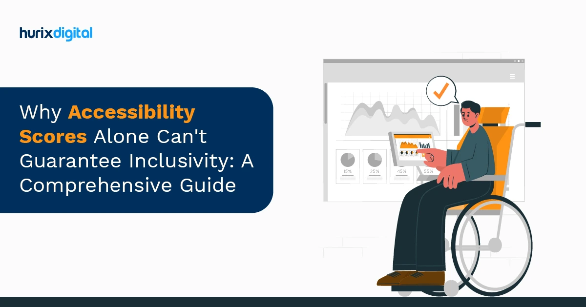 Why Accessibility Scores Alone Can’t Guarantee Inclusivity: A Comprehensive Guide