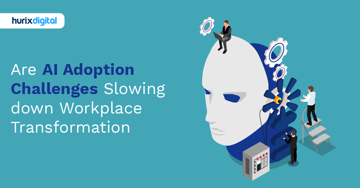 Are AI Adoption Challenges Slowing down Workplace Transformation