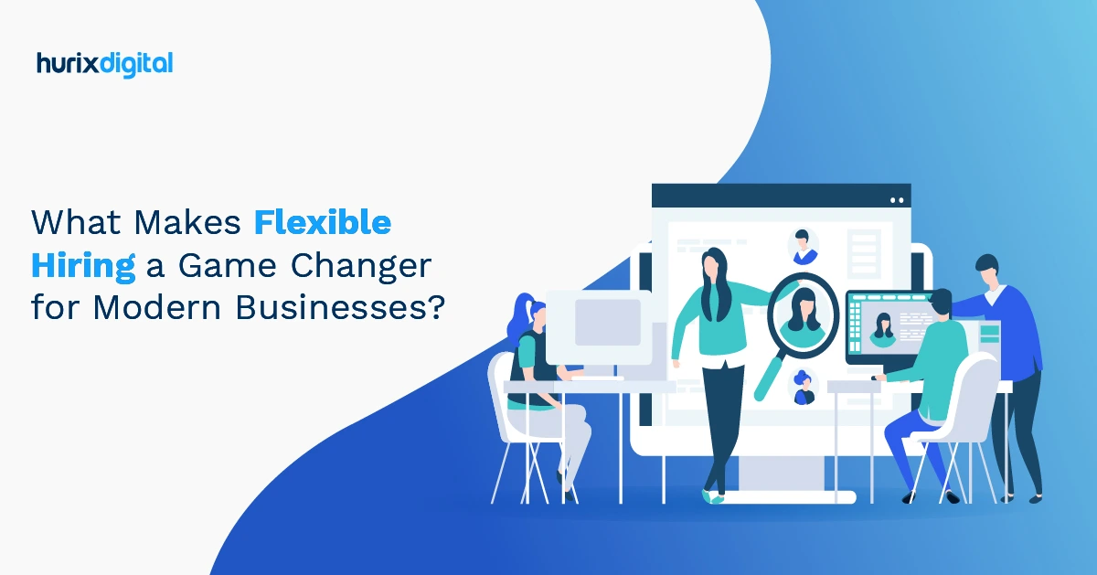 What Makes Flexible Hiring a Game Changer for Modern Businesses?