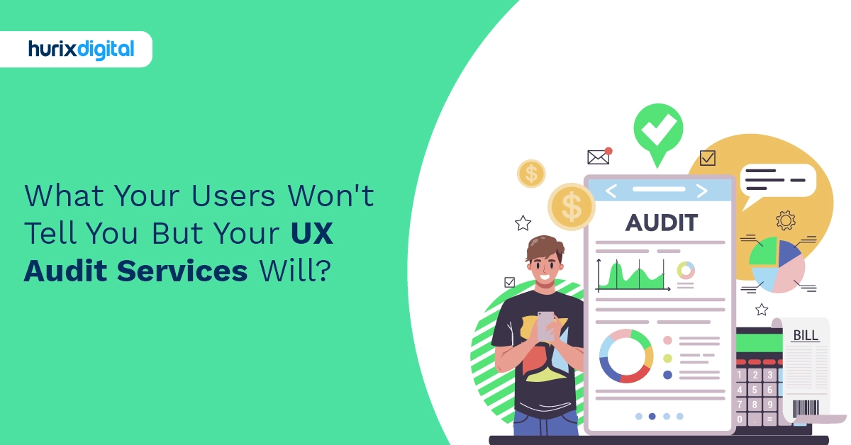 What Your Users Won’t Tell You, But Your UX Audit Services Will!