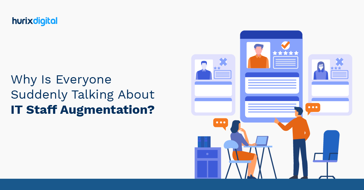 Why Is Everyone Suddenly Talking About IT Staff Augmentation?