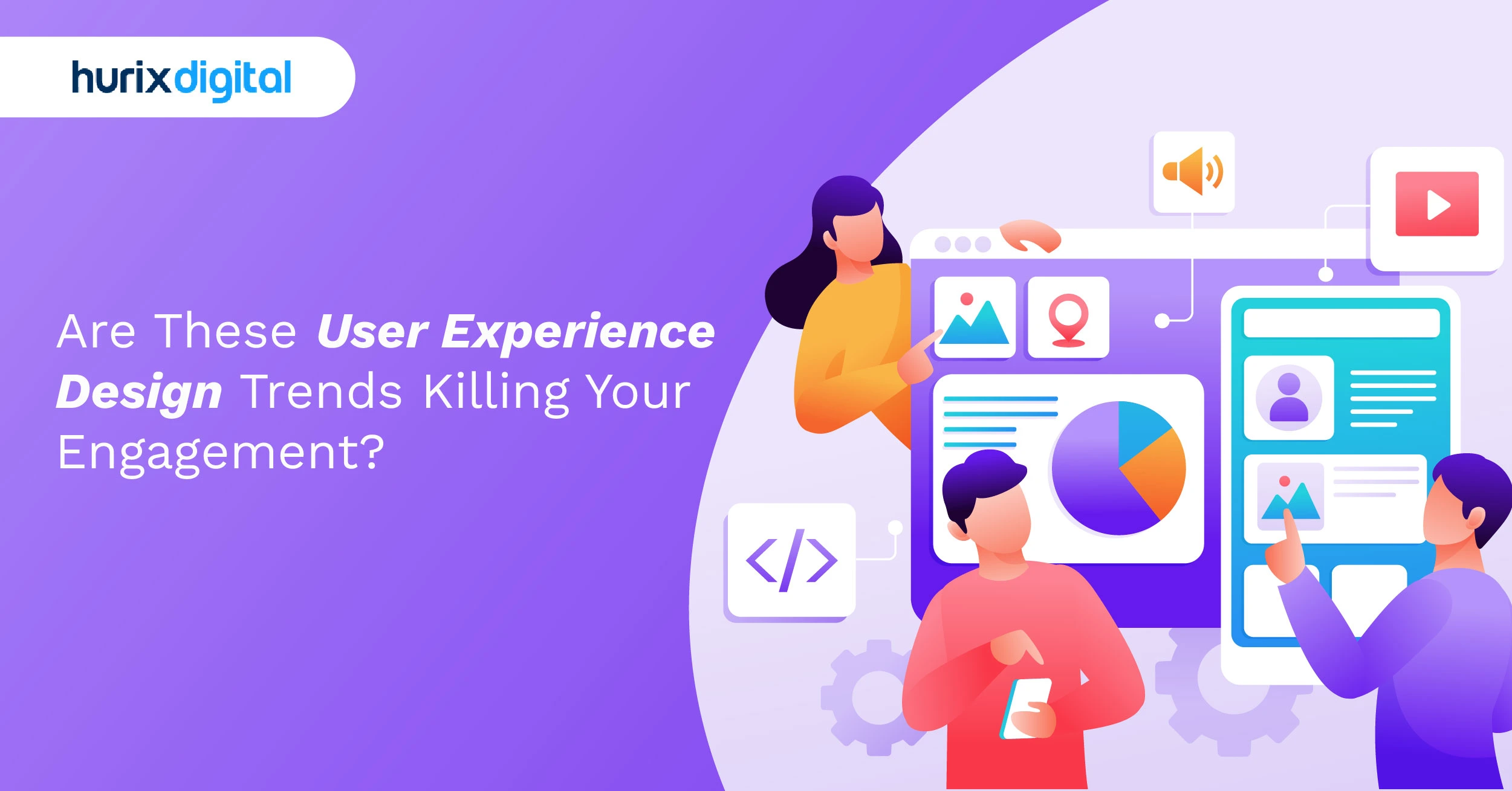 Are These User Experience Design Trends Killing Your Engagement?